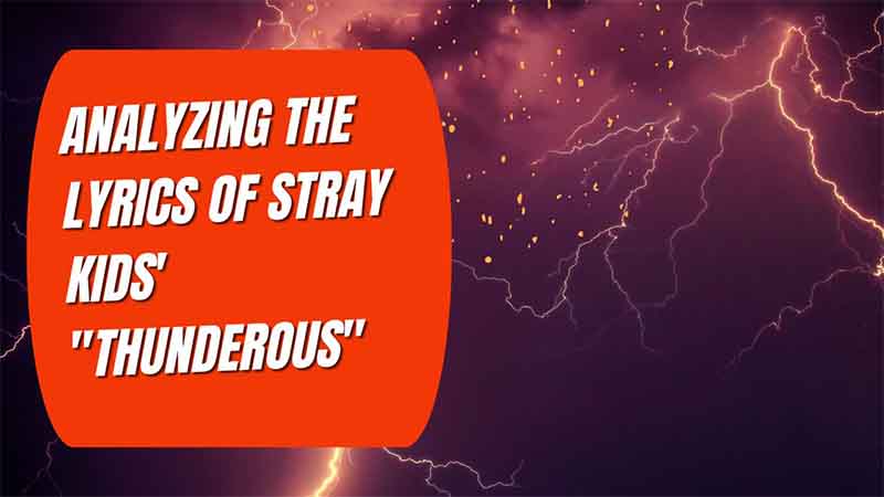 Analyzing the Lyrics of Stray Kids' "Thunderous"